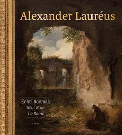 Alexander Laurés – Kohti Roomaa | Mot Rom | To Rome, Sinebrychoffin taidemuseo & Parvs 2023
