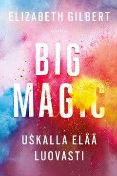 Elizabeth Gilbert: Big Magic. Kansi: Helen Yentus.