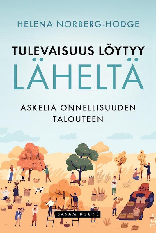 Tulevaisuus löytyy läheltä – Askelia onnellisuuden talouteen (Basam Books 2022)