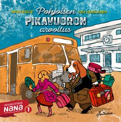 Tapani Bagge & Jusa Hämäläinen: Pohjoisen pikavuoron arvoitus. Ukulele-etsivä Nana 1