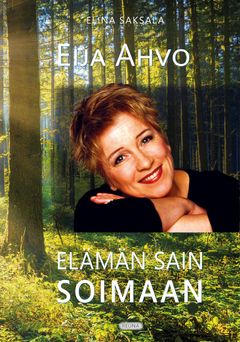 Elina Saksalan kirja Eija Ahvo - Elämän sain soimaan. Kansi Paula Heiäng, kustantaja Reuna.