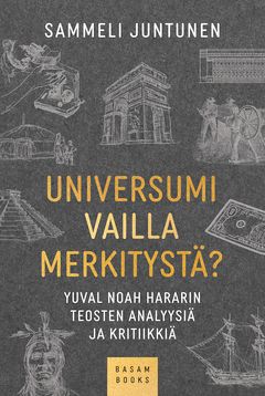 Universumi vailla merkitystä? – Yuval Noah Hararin teosten analyysiä ja kritiikkiä (Basam Books 2022)