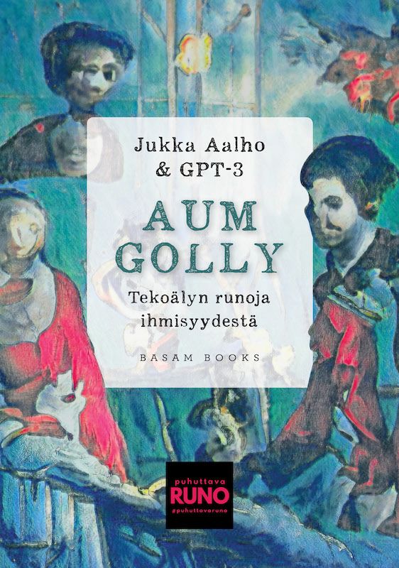 ”Aum Golly – Tekoälyn runoja ihmisyydestä” (Basam Books 2021)