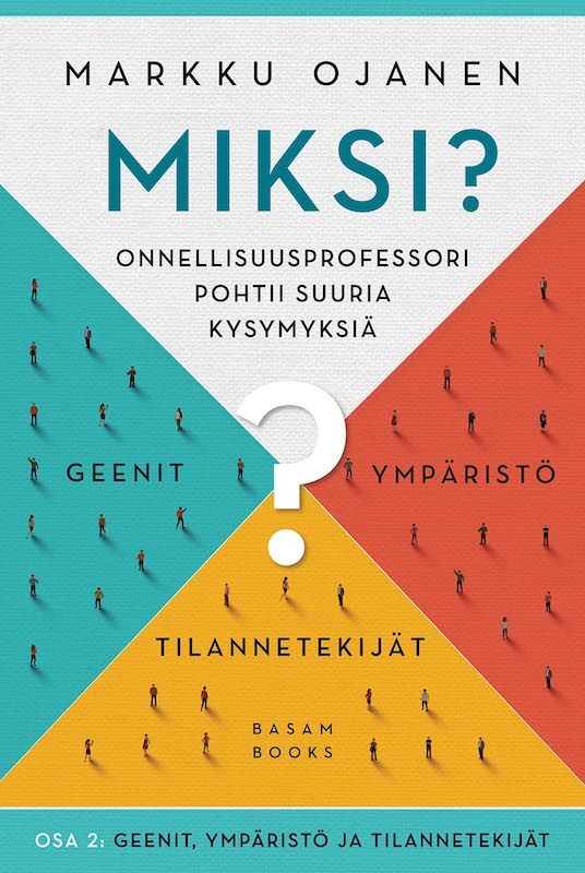 Miksi? – Onnellisuusprofessori pohtii suuria kysymyksiä — Osa 2: Geenit, ympäristö ja tilannetekijät (Basam Books 2022)