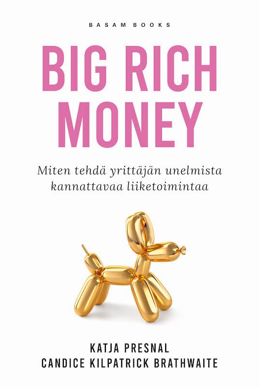 ”Big Rich Money – Miten tehdä yrittäjän unelmista kannattavaa liiketoimintaa” (Basam Books 2021)