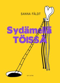 kansi: Sanna Fäldt, Sydämellä töissä