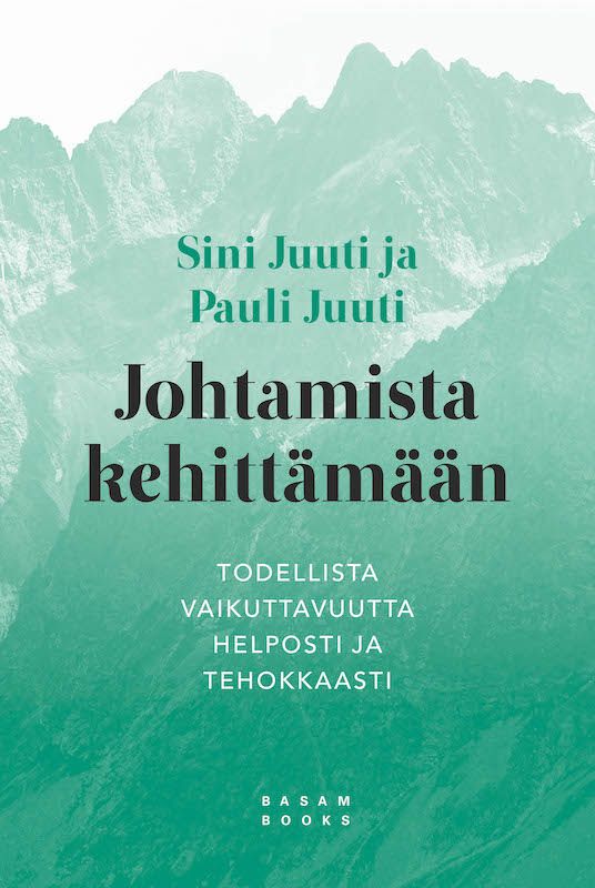 ”Johtamista kehittämään – Todellista vaikuttavuutta helposti ja tehokkaasti” (Basam Books 2021)