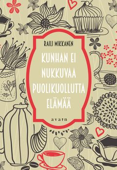 kansi: Raili Mikkanen, Kunhan ei nukkuvaa puolikuollutta elämää