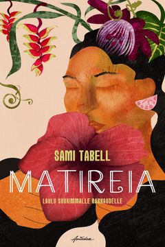 Sami Tabellin esikoisromaani Matireia – laulu suurimmalle rakkaudelle sijoittuu Tyynenmeren saarille.