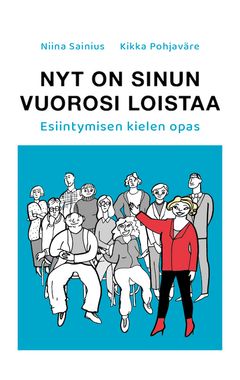 "Nyt on sinun vuorosi loistaa — Esiintymisen kielen opas" (Basam Books 2021)