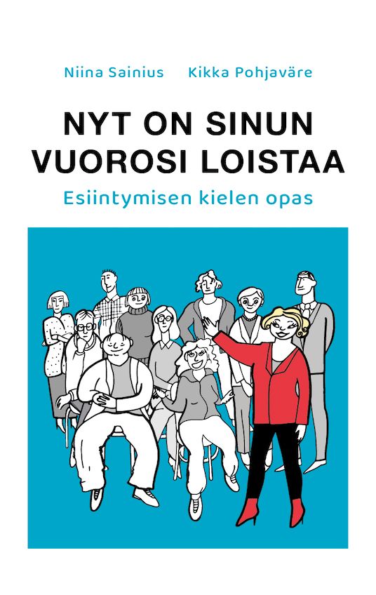 "Nyt on sinun vuorosi loistaa — Esiintymisen kielen opas" (Basam Books 2021)