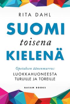 Suomi toisena kielenä – Opetuksen äänenmurros: Luokkahuoneesta turuille ja toreille (Basam Books 2022)