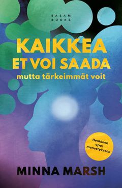 Kaikkea et voi saada, mutta tärkeimmät voit (Basam Books 2022)