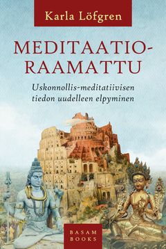Meditaatioraamattu – Uskonnollis-meditatiivisen tiedon uudelleen elpyminen (Basam Books 2022)