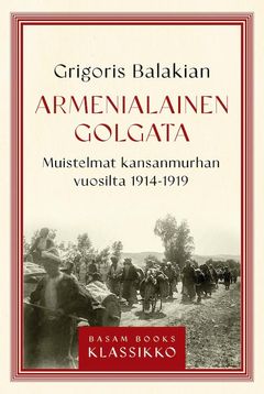 ”Armenialainen Golgata – Muistelmat kansanmurhan vuosilta 1914–1916” (Basam Books 2021)