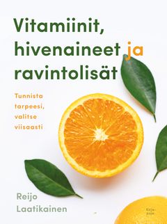 Vitamiinit, hivenaineet ja ravintolisät - Tunnista tarpeesi, valitse viisaasti