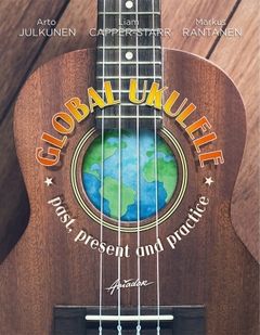 Arto Julkunen, Liam Capper-Starr & Markus Rantanen: Global Ukulele – Past, present and practice