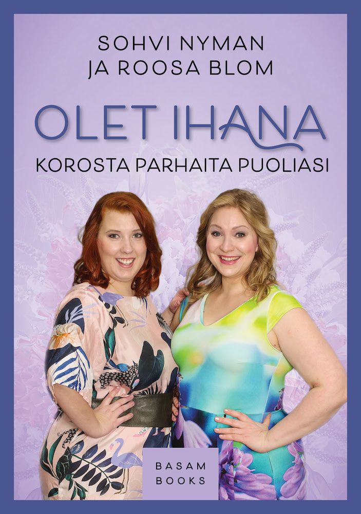 Olet ihana – Korosta parhaita puoliasi (Basam Books 2022)