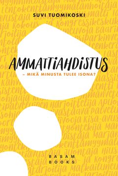 Ammattiahdistus – Mikä minusta tulee isona? (Basam Books 2022)