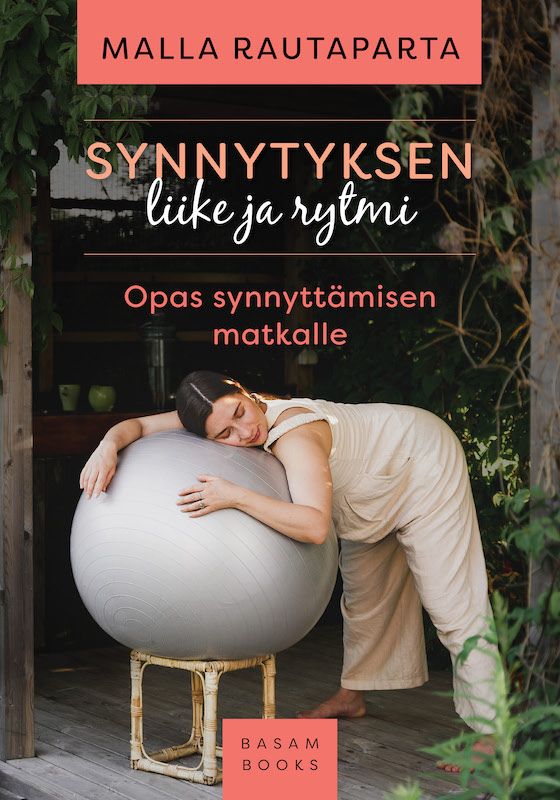 ”Synnytyksen liike ja rytmi – Opas synnyttämisen matkalle” (Basam Books 2021)