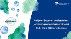 Pohjois-Suomen vesienhoito- ja vesistökunnostusseminaari järjestetään Rovaniemellä 24.-25.5.2022.