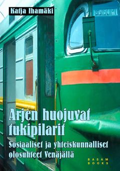 Arjen huojuvat tukipilarit – Sosiaaliset ja yhteiskunnalliset olosuhteet Venäjällä (Basam Books 2022)