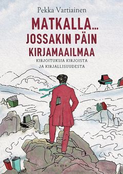 Pekka Vartiainen: Matkalla... jossakin päin kirjamaailmaa. Kansi: Jussi Jääskeläinen.