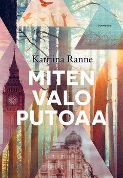 Katriina Ranne: Miten valo putoaa (Gummerus), kansi: Laura Noponen