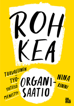 Nina Rinne yhdistää tiettävästi ensimmäistä kertaa koko maailmassa kaksi vahvasti tutkittua teoriaa toisiinsa: Bréne Brownin rohkean johtajuuden Amy Edmondsonin psykologiseen turvallisuuteen.