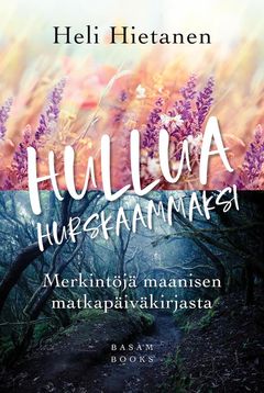 Hullua hurskaammaksi – Merkintöjä maanisen matkapäiväkirjasta (Basam Books 2022)