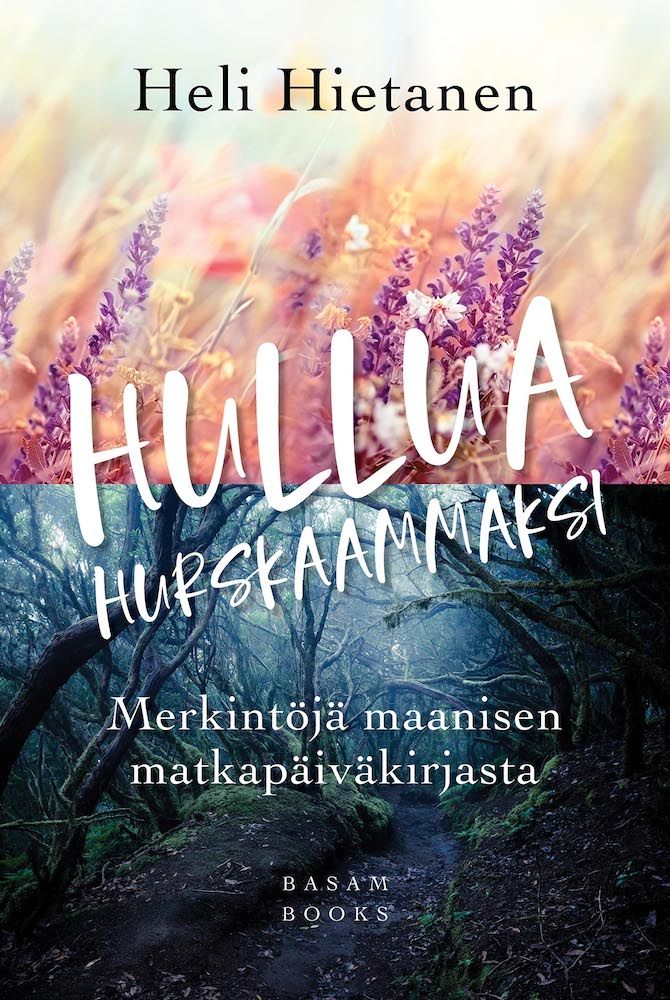 Hullua hurskaammaksi – Merkintöjä maanisen matkapäiväkirjasta (Basam Books 2022)