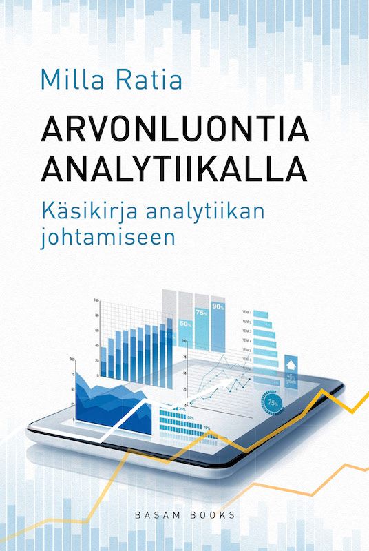 Arvonluontia analytiikalla – Käsikirja analytiikan johtamiseen (Basam Books 2022)
