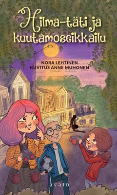 Nora Lehtinen : Hilma-täti ja kuutamoseikkailu. Kansi: Anne Muhonen.