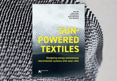 Sun-powered textiles esittelee aurinkokennojen yhdistämistä tekstiileihin.