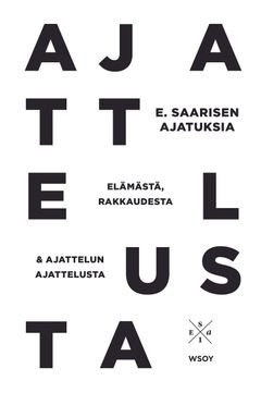 E. Saarisen ajatuksia elämästä, rakkaudesta ja ajattelun ajattelusta -kansikuva