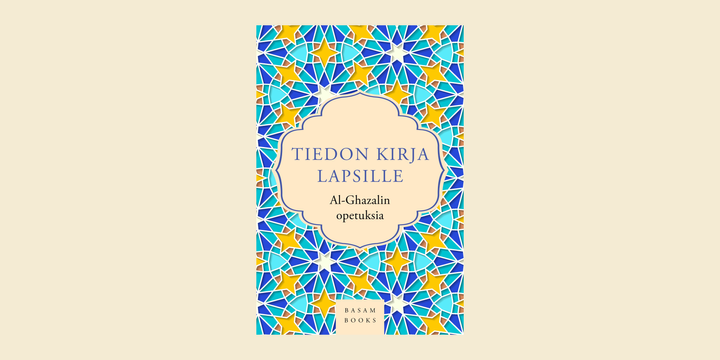 Tiedon kirja lapsille – al-Ghazalin opetuksia (Basam Books 2023)