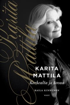 Kansi: Raila Kinnunen, Karita Mattila - korkealta ja kovaa