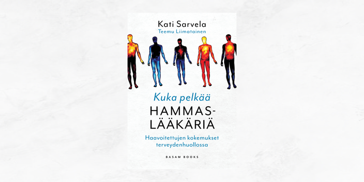 Kuka pelkää hammaslääkäriä? – Haavoitettujen kokemukset terveydenhuollossa (Basam Books 2023)