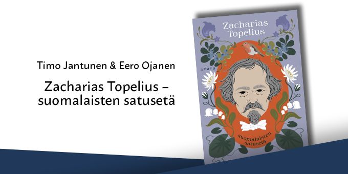kutsu: Timo Jantunen & Eero Ojanen, Zacharias Topelius – suomalaisten satusetä 12.5. klo 15.00 Kallion kirjastossa