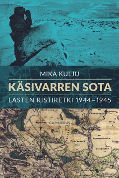 Mika Kulju: Käsivarren sota – lasten ristiretki 1944–1955 (Gummerus); kansi: Susanna Appel
