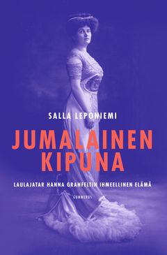 Jumalainen kipuna - Laulajatar Hanna Granfeltin ihmeellinen elämä