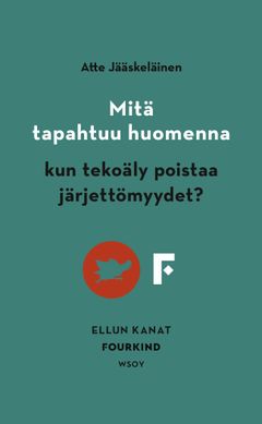 Atte Jääskeläinen: kun tekoäly poistaa järjettömyydet? kansi