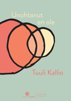 Unohtanut en ole – Runoja kolmesta sukupolvesta (Basam Books 2022)