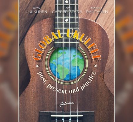 Arto Julkunen, Liam Capper-Starr & Markus Rantanen: Global Ukulele – Past, present and practice