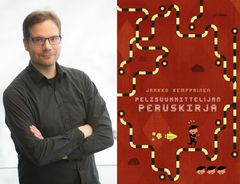 Jaakko Kemppainen ja Pelisuunnittelijan peruskirja. Kirjailijakuva: Ari Haimi,