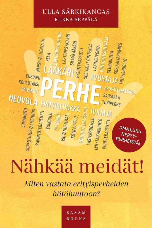 Nähkää meidät! – Miten vastata erityisperheiden hätähuutoon? (Basam Books 2022)