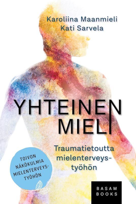 “Yhteinen mieli – Traumatietoutta mielenterveystyöhön” (Basam Books 2022)