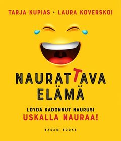 ”Naurattava elämä – Löydä kadonnut naurusi: Uskalla nauraa!” (Basam Books 2021)