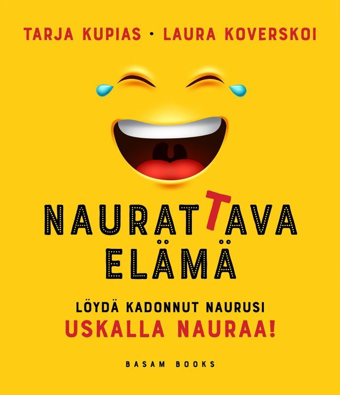 ”Naurattava elämä – Löydä kadonnut naurusi: Uskalla nauraa!” (Basam Books 2021)