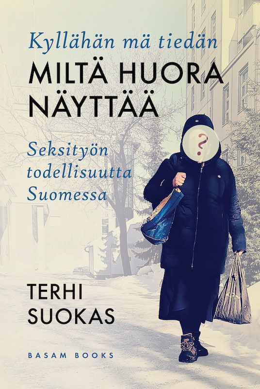 Kyllähän mä tiedän miltä huora näyttää – Seksityön todellisuutta Suomessa (Basam Books 2022)